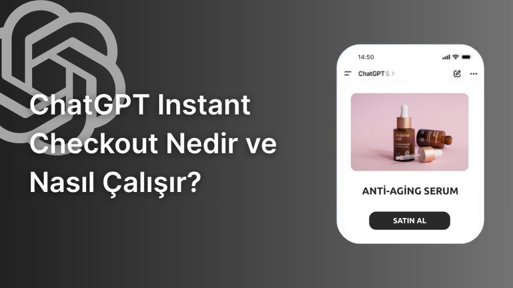 ChatGPT Instant Checkout Nedir ve Nasıl Çalışır?